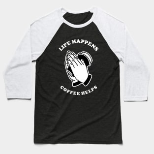 Life Happens Coffee Helps Baseball T-Shirt